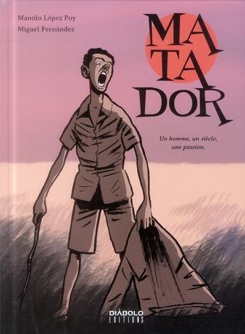 Couverture du livre « Matador ; un homme, un siècle, une passion » de Manolo Lopez Poy et Miguel Fernandez aux éditions Diabolo