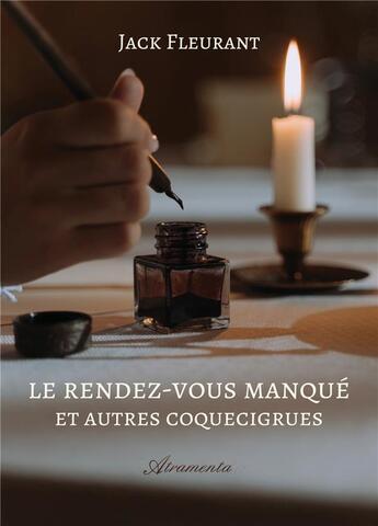 Couverture du livre « Le rendez-vous manque et autres coquecigrues » de Jack Fleurant aux éditions Atramenta