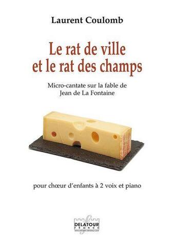 Couverture du livre « Le rat de ville et le rat des champs pour choeur d'enfants a 2 voix et piano » de Coulomb Laurent aux éditions Delatour