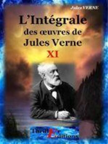 Couverture du livre « L'intégrale des oeuvres t.11 » de Jules Verne aux éditions Thriller Editions