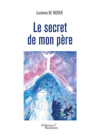 Couverture du livre « Le secret de mon père » de Lucienne De Ridder aux éditions Baudelaire