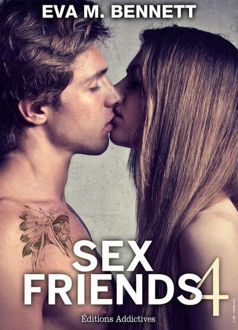 Couverture du livre « Sex friends t.4 » de Eva M. Bennett aux éditions Editions Addictives