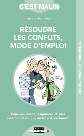 Couverture du livre « C'est malin poche : résoudre les conflits, mode d'emploi ; pour des relations apaisées et sans violence en couple, au travail, en famille » de Pascale De Lomas aux éditions Leduc