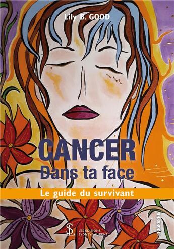 Couverture du livre « Cancer-dans ta face ; le guide du survivant » de Lily B. Good aux éditions Sydney Laurent