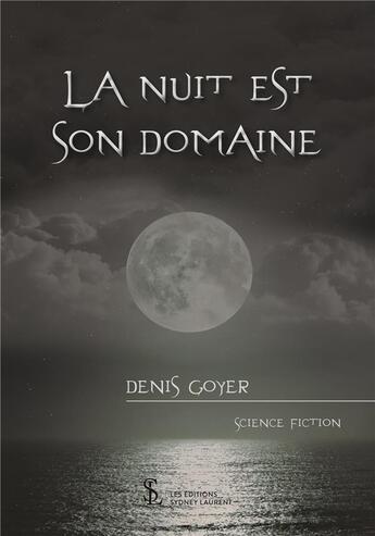 Couverture du livre « La nuit est son domaine » de Denis Goyer aux éditions Sydney Laurent