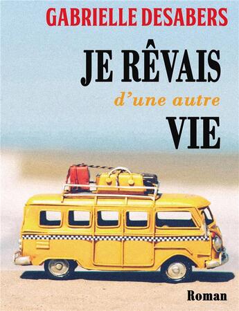 Couverture du livre « Je rêvais d'une autre vie » de Gabrielle Desabers aux éditions Bookelis