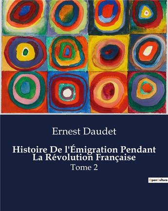 Couverture du livre « Histoire De l'Émigration Pendant La Révolution Française : Tome 2 » de Ernest Daudet aux éditions Culturea