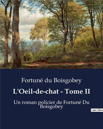 Couverture du livre « L'Oeil-de-chat - Tome II : Un roman policier de Fortuné Du Boisgobey » de Du Boisgobey aux éditions Culturea