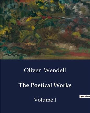 Couverture du livre « The Poetical Works : Volume I » de Oliver Wendell aux éditions Culturea