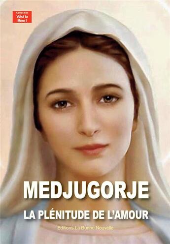 Couverture du livre « Medjugorje, la plénitude de l'amour » de Thierry Fourchaud et Myriam Fourchaud aux éditions La Bonne Nouvelle