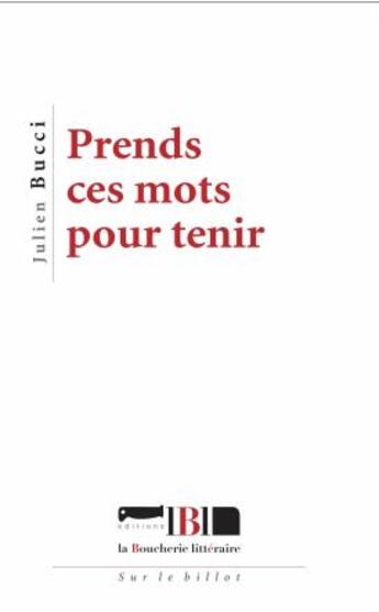 Couverture du livre « Prends ces mots pour tenir » de Julien Bucci aux éditions La Boucherie Litteraire