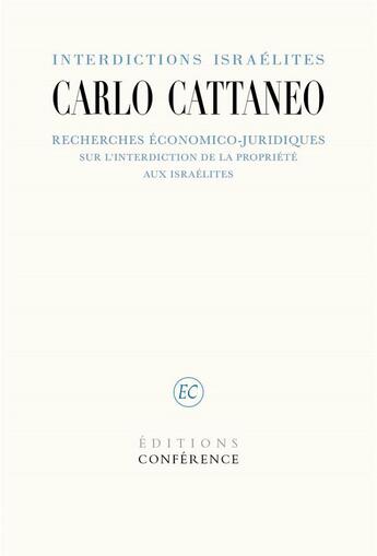 Couverture du livre « Interdictions israélites : recherches économico-juridiques sur l'interdiction de la propriété aux israéliens » de Carlo Cattaneo aux éditions Conference