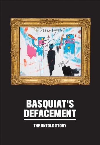 Couverture du livre « Basquiat's defacement : the untold story » de Chaedria Labouvier aux éditions Guggenheim