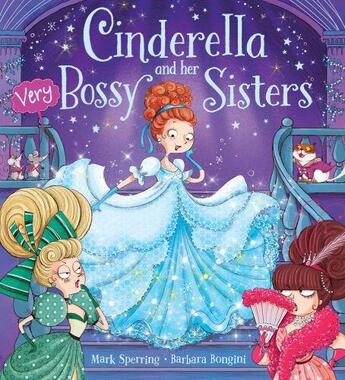 Couverture du livre « CINDERELLA AND HER VERY BOSSY SISTERS » de Mark Sperring et Barbara Bongini aux éditions Scholastic