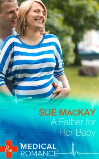 Couverture du livre « A Father for Her Baby (Mills & Boon Medical) (Doctors to Daddies - Boo » de Sue Mackay aux éditions Mills & Boon Series