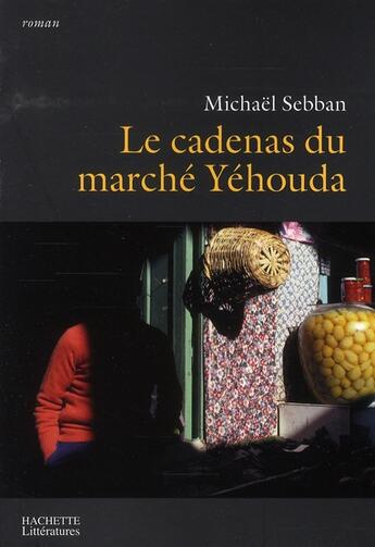 Couverture du livre « Le cadenas du marché Yahouda » de Michaël Sebban aux éditions Hachette Litteratures