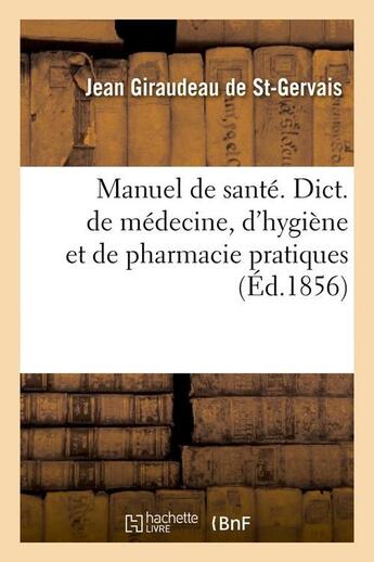 Couverture du livre « Manuel de sante. dict. de medecine, d'hygiene et de pharmacie pratiques, (ed.1856) » de Giraudeau De St-Gerv aux éditions Hachette Bnf