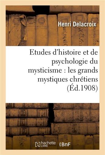 Couverture du livre « Etudes d'histoire et de psychologie du mysticisme : les grands mystiques chrétiens » de Henri Delacroix aux éditions Hachette Bnf