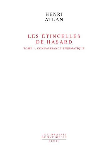 Couverture du livre « Les etincelles de hasard, tome 1 - connaissance spermatique » de Henri Atlan aux éditions Seuil