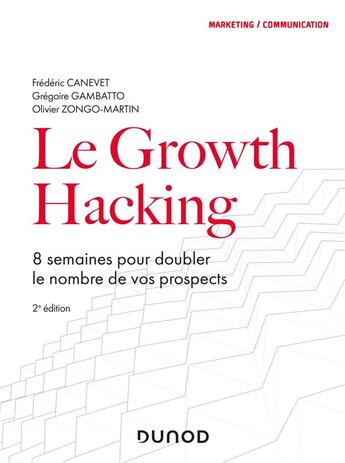 Couverture du livre « Le growth hacking ; 8 semaines pour doubler le nombre de vos prospects (2e édition) » de Frederic Canevet et Gregoire Gambatto et Olivier Zongo-Martin aux éditions Dunod