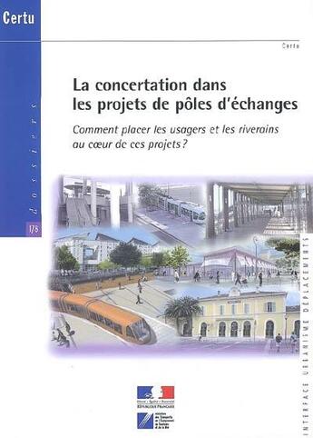 Couverture du livre « La concertation dans les projets de poles d'echanges. comment placer les usagers... (dossiers certu » de  aux éditions Cerema