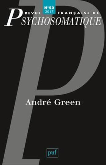 Couverture du livre « REVUE FRANCAISE DE PSYCHOSOMATIQUE ; André Green » de Revue Francaise De Psychosomatique aux éditions Puf