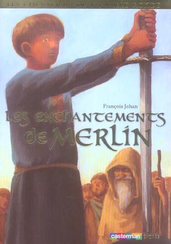 Couverture du livre « Les enchantements de merlin » de Johan/Vogel Francois aux éditions Casterman