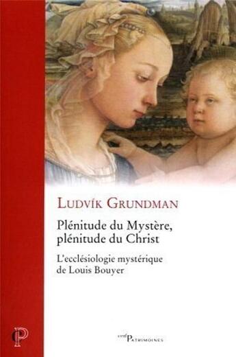 Couverture du livre « Plénitude du mystère, plénitude du Christ - L'ecclésiologie mystérique de Louis Bouyer » de Grundman Ludvik aux éditions Cerf