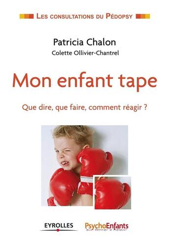 Couverture du livre « Mon enfant tape ; que dire, que faire, comment réagir ? » de Patricia Chalon et Colette Ollivier-Chantrel aux éditions Eyrolles