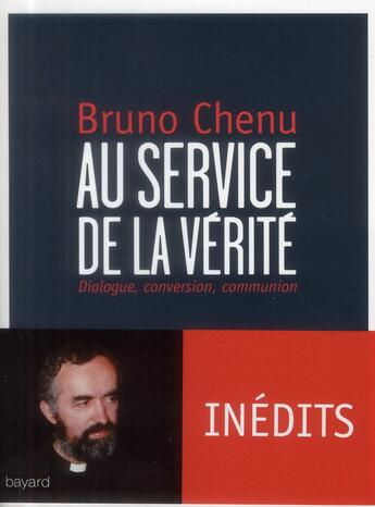 Couverture du livre « Au service de la vérité; dialogue, conversion, communion » de Bruno Chenu aux éditions Bayard