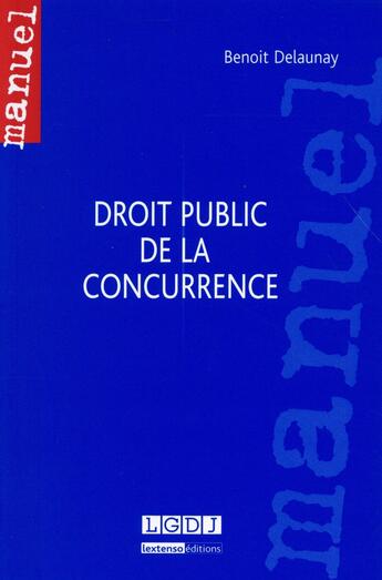 Couverture du livre « Droit public de la concurrence » de Benoit Delaunay aux éditions Lgdj