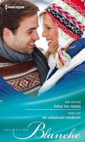 Couverture du livre « Entre tes mains ; un séduisant médecin » de Mary Leo et Amy Ruttan aux éditions Harlequin