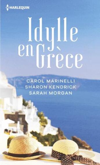 Couverture du livre « Idylle en Grèce ; la rose indomptable, la maîtresse du milliardaire grec, l'orgueil de Zander Volakis » de Sharon Kendrick et Sarah Morgan et Carol Marinelli aux éditions Harlequin