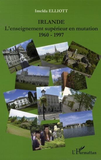 Couverture du livre « Irlande ; l'enseignement supérieur en mutation, 1960-1997 » de Imelda Elliott aux éditions L'harmattan