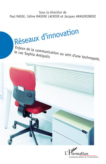 Couverture du livre « Réseaux d'innovation ; enjeux de la communication au sein d'une technopole ; le cas Sophia Antipolis » de  aux éditions L'harmattan