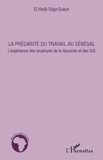 Couverture du livre « La précarité du travail au Sénégal ; l'expérience des employés de la Sococim et des ICS » de El Hadji Sega Gueye aux éditions L'harmattan