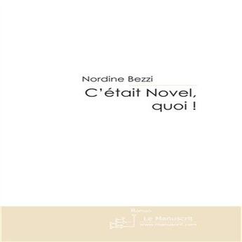 Couverture du livre « C'était novel, quoi ! » de Bezzi-N aux éditions Le Manuscrit