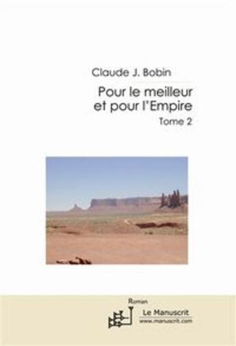 Couverture du livre « POUR LE MEILLEUR ET POUR L'EMPIRE TOME 2 » de Claude J. Bobin aux éditions Le Manuscrit