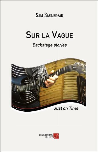 Couverture du livre « Sur la vague ; backstage stories ; just on time » de Sam Saraindead aux éditions Editions Du Net