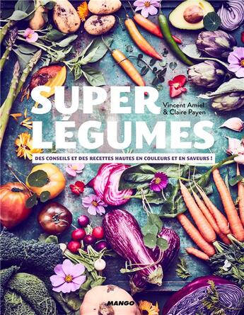 Couverture du livre « Super légumes » de Vincent Amiel et Claire Payen aux éditions Mango