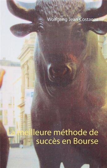 Couverture du livre « La meilleure méthode de succès en bourse » de Wolfgang Jean Costanza aux éditions Books On Demand