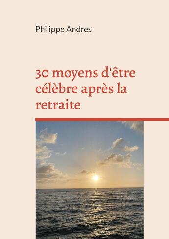 Couverture du livre « 30 moyens d'être célèbre après la retraite : Super Agers ou la fin du 