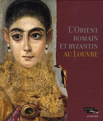 Couverture du livre « L'Orient romain et byzantin au Louvre » de  aux éditions Actes Sud