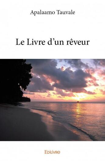 Couverture du livre « Le livre d'un rêveur » de Apalaamo Tauvale aux éditions Edilivre