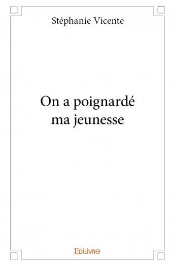 Couverture du livre « On a poignardé ma jeunesse » de Stephanie Vicente aux éditions Edilivre