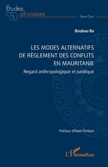 Couverture du livre « Les modes alternatifs de règlement des conflits en Mauritanie : regard anthropologique et juridique » de Boubou Ba aux éditions L'harmattan