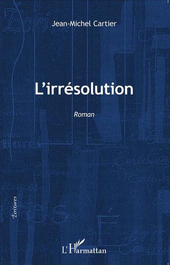 Couverture du livre « L'irrésolution » de Jean-Michel Cartier aux éditions L'harmattan