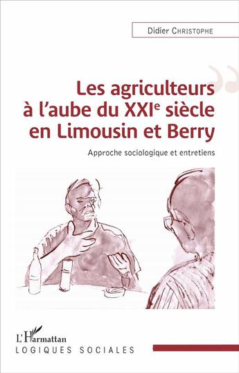 Couverture du livre « Les agriculteurs à l'aube du XXIe siècle en Limousin et Berry ; approche sociologiques et entretiens » de Didier Christophe aux éditions L'harmattan