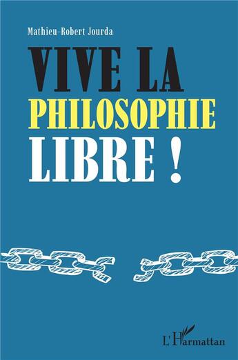 Couverture du livre « Vive la philosophie libre ! » de Mathieu-Robert Jourda aux éditions L'harmattan