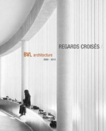 Couverture du livre « Regards croisés ; BVL architecture 2000-2010 » de Pascale Blin aux éditions Epure